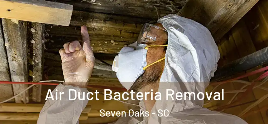  Air Duct Bacteria Removal Seven Oaks - SC