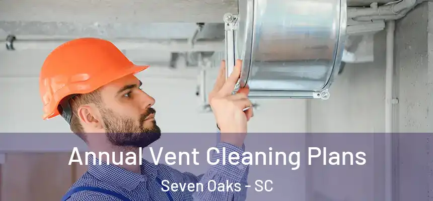  Annual Vent Cleaning Plans Seven Oaks - SC
