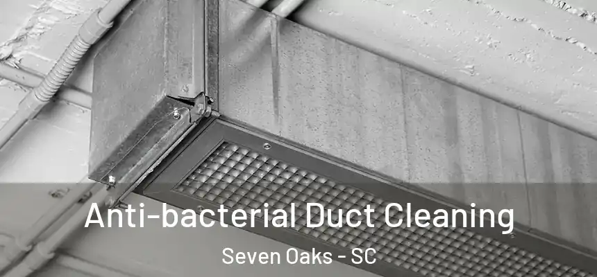 Anti-bacterial Duct Cleaning Seven Oaks - SC
