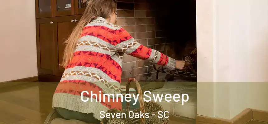  Chimney Sweep Seven Oaks - SC