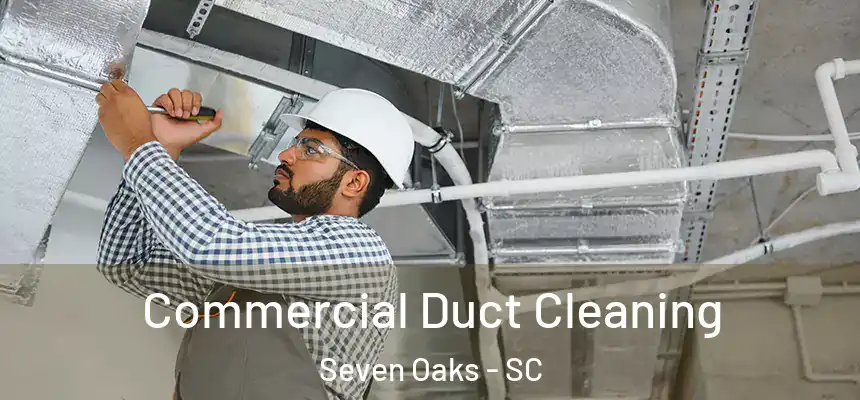  Commercial Duct Cleaning Seven Oaks - SC