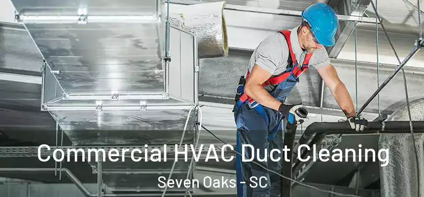  Commercial HVAC Duct Cleaning Seven Oaks - SC