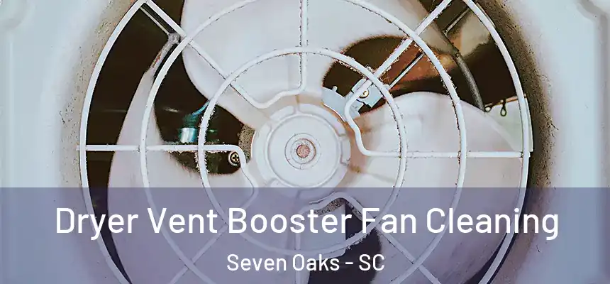  Dryer Vent Booster Fan Cleaning Seven Oaks - SC