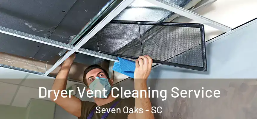  Dryer Vent Cleaning Service Seven Oaks - SC