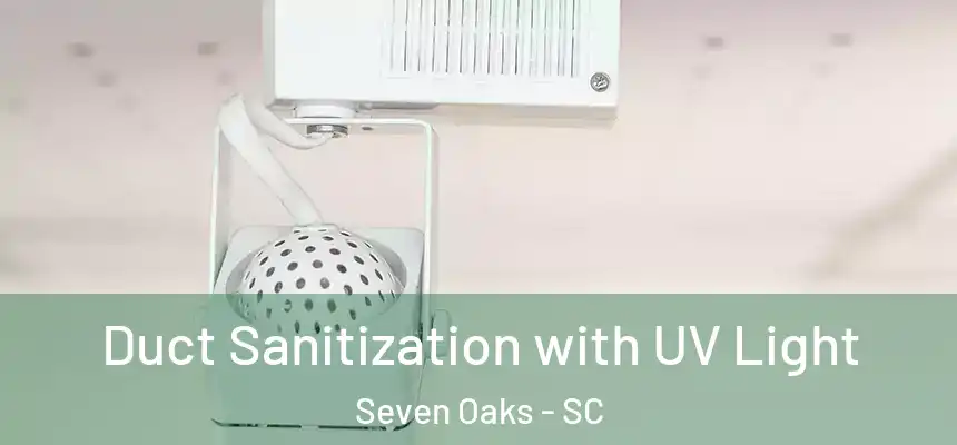 Duct Sanitization with UV Light Seven Oaks - SC