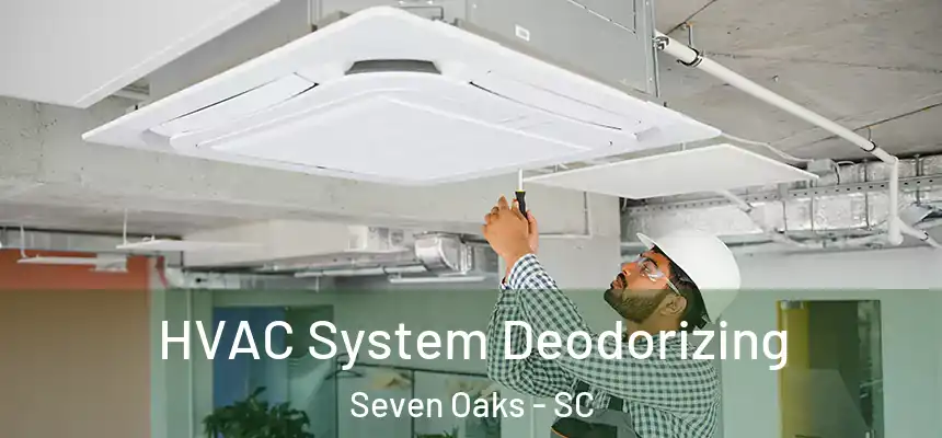  HVAC System Deodorizing Seven Oaks - SC