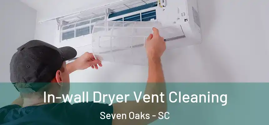  In-wall Dryer Vent Cleaning Seven Oaks - SC