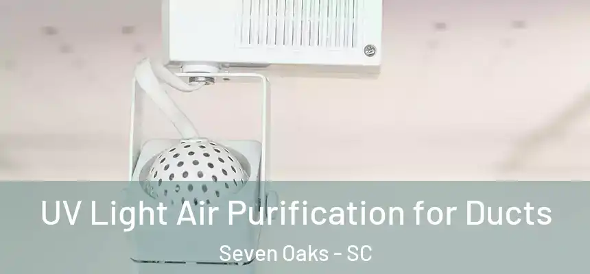  UV Light Air Purification for Ducts Seven Oaks - SC