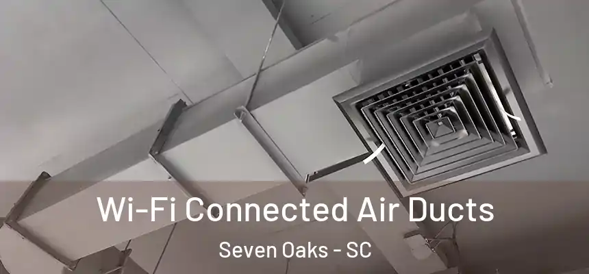  Wi-Fi Connected Air Ducts Seven Oaks - SC